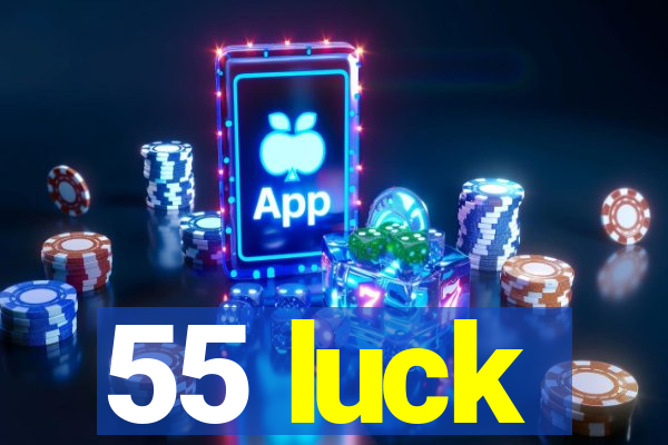 55 luck